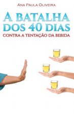 A Batalha dos 40 Dias: Contra a Tentaç?o da Bebida