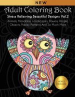 Adult Coloring Book: Stress Relieving Beautiful Designs (Vol. 2): Animals, Mandalas, Landscapes, Flowers, People, Objects, Paisley Patterns