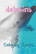 Dolphins Coloring Sheets: 30 Dolphins Drawings, Coloring Sheets Adults Relaxation, Coloring Book for Kids, for Girls, Volume 4