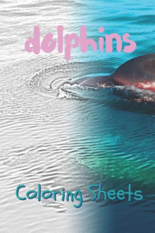 Dolphins Coloring Sheets: 30 Dolphins Drawings, Coloring Sheets Adults Relaxation, Coloring Book for Kids, for Girls, Volume 5