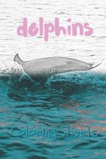 Dolphins Coloring Sheets: 30 Dolphins Drawings, Coloring Sheets Adults Relaxation, Coloring Book for Kids, for Girls, Volume 10