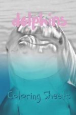 Dolphins Coloring Sheets: 30 Dolphins Drawings, Coloring Sheets Adults Relaxation, Coloring Book for Kids, for Girls, Volume 12