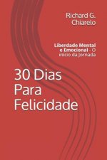 30 Dias Para Felicidade: Liberdade Mental E Emocional - O Início Da Jornada