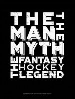 The Man, the Myth, the Fantasy Hockey Legend: Composition Notebook: Wide Ruled
