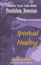 Unlock Your Life With Pendulum Dowsing: Spiritual Healing