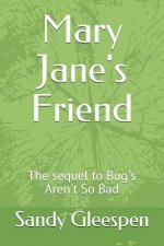 Mary Jane's Friend: The Sequel to Bug's Aren't So Bad