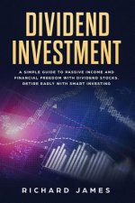 Dividend Investment: A Simple Guide to Passive Income and Financial Freedom with Dividend Stocks. Retire Early with Smart Investing