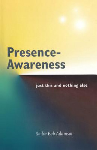 Presence- Awareness: just this nothing else