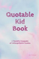 Quotable Kid Book: A Parent's Keepsake of Unforgettable Quotes