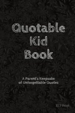 Quotable Kid Book: A Parent's Keepsake of Unforgettable Quotes