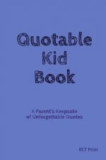 Quotable Kid Book: A Parent's Keepsake of Unforgettable Quotes