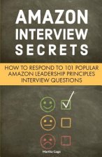 Amazon Interview Secrets: How to Respond to 101 Popular Amazon Leadership Principles Interview Questions