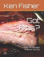 Got Ribs?: 7 Easy Rib Recipes Anyone Can Do