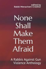 None Shall Make Them Afraid: A Rabbis Against Gun Violence Anthology