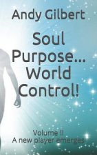 Soul Purpose ...World Control!: Volume II - A New Player Emerges