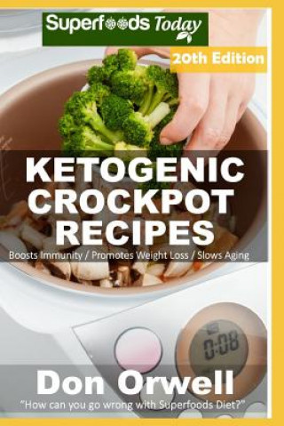 Ketogenic Crockpot Recipes: Over 205 Ketogenic Recipes Full of Low Carb Slow Cooker Meals