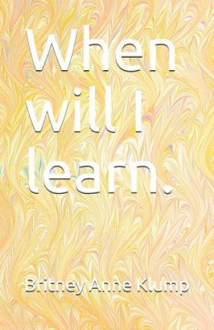 When Will I Learn.