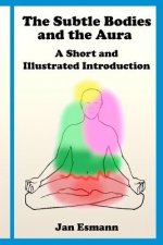 The Subtle Bodies and the Aura: A short and illustrated introduction