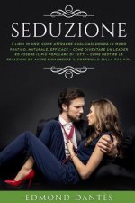 Seduzione: 3 Libri in Uno: Come attrarre qualsiasi donna, diventare un leader e gestire le relazioni