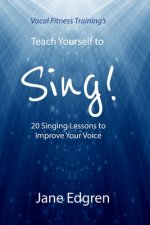 Vocal Fitness Training's Teach Yourself to Sing!: 20 Singing Lessons to Improve Your Voice (Book, Online Audio, Instructional Videos and Interactive P