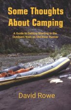 Some Thoughts about Camping: A Guide to Getting Starting in the Outdoors from an Old River Runner