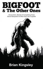 Bigfoot & the Other Ones: Encounters, Stories & Compelling Clues about Sasquatch & Other Ape-Like Cryptids