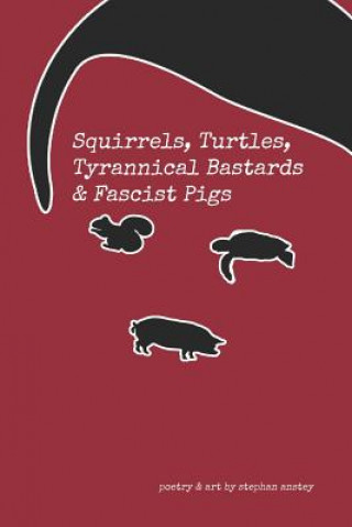 Squirrels, Turtles, Tyrannical Bastards & Fascist Pigs