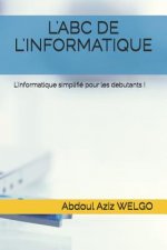 L'Abc de l'Informatique: L'informatique simplifié pour les debutants !