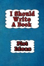 I Should Write a Book: Plot Ideas