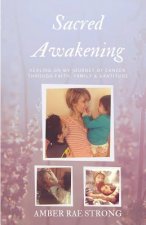Sacred Awakening: Healing on My Journey of Cancer Through Faith, Family and Gratitude
