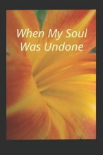 When My Soul Was Undone
