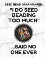 Seed Bead Graph Paper: Book for Designing Seed Beading Patterns, 8.5 by 11 Inches, Large Size, Funny Too Much White Cover