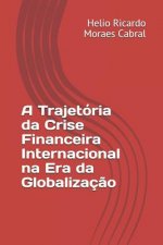A Trajetória da Crise Financeira Internacional na Era da Globalizaç?o