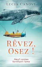 R?vez, Osez !: Neuf Contes Fortifiant l'Âme