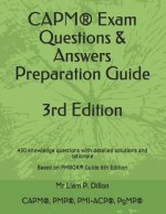 Capm(r) Exam Questions & Answers Preparation Guide: 450 Knowledge Questions with Detailed Solutions and Rationale Based on Pmbok(r) Guide 6th Edition