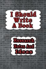 I Should Write a Book: Research Notes and Ideas