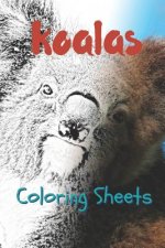 Koala Coloring Sheets: 30 Koala Drawings, Coloring Sheets Adults Relaxation, Coloring Book for Kids, for Girls, Volume 13