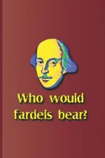 Who Would Fardels Bear?: A Quote from Hamlet by William Shakespeare