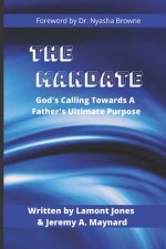 The Mandate: God's Calling Towards A Father's Ultimate Purpose