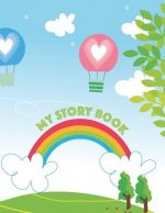 My Story Book: Write and Draw Your Own Unique Stories - Get Creative