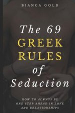 The 69 Greek Rules of Seduction: How to Always Be One Step Ahead in Love and Relationships
