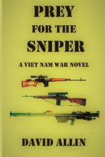 Prey for the Sniper: A Viet Nam War Novel