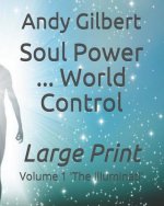 Soul Power ... World Control: Volume 1 'the Illuminati'