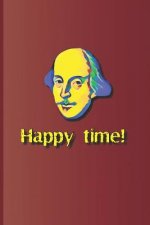 Happy Time!: A Phrase Used Several Times in the Plays by William Shakespeare