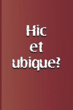 Hic Et Ubique?: Latin Quote, Meaning Here and Everywhere? from Hamlet by William Shakespeare