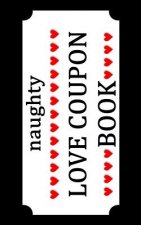 Naughty Love Coupon Book: Sex Voucher for Couples - Funny Birthday and Anniversary Gift Idea for Him or Her