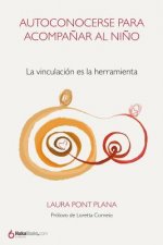Autoconocerse Para Acompa?ar Al Ni?o: La Vinculación Es La Herramienta