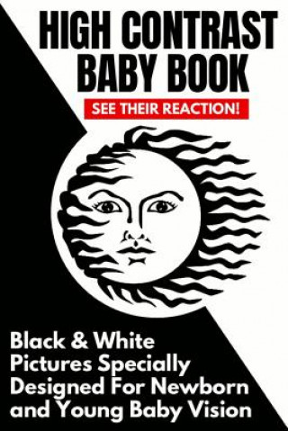 High Contrast Baby Book: Black and White Pictures Specially Designed For Newborn And Young Baby Vision