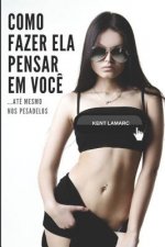 Como Fazer Ela Pensar Em Voc?: ...Até Mesmo Nos Pesadelos