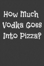 How Much Vodka Goes Into Pizza?